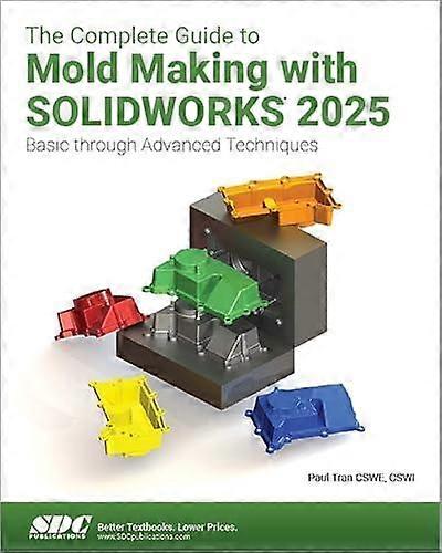 Complete Guide To Mold Making With Solidworks 2025 - Paul Tran - Technical design - SDC Publications - Paperback