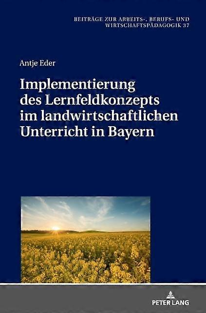 Implementierung Des Lernfeldkonzeptes Im Landwirtschaftlichen Unterricht In Baye by Antje Eder Hardback Book