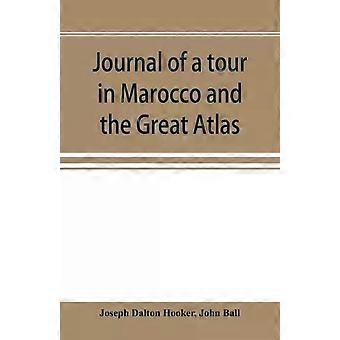 Journal Of A Tour In Marocco And The Great Atlas - Joseph Dalton Hooker