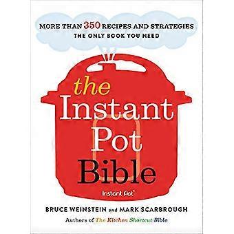 La Bible de l’Instant Pot : Plus de 350 recettes et stratégies : le seul livre dont vous avez besoin pour chaque modèle de casserole instantanée