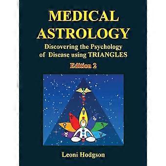 Astrologia medica: Alla scoperta della psicologia della malattia usando i triangoli. Edizione 2.