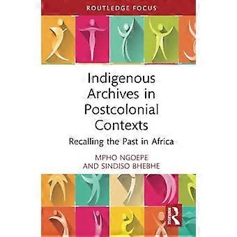 Archivos indígenas en contextos poscoloniales: recordando el pasado