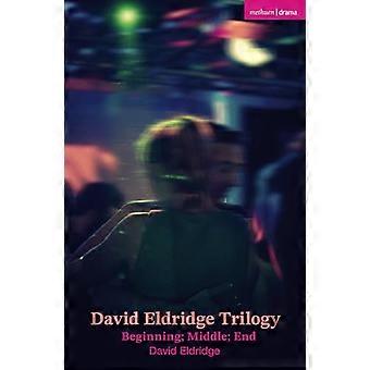 David Eldridge Trilogy Beginning; Middle; End