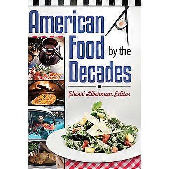 American Food By The Decades - Bloomsbury Publishing PLC - Hardcover - en Book