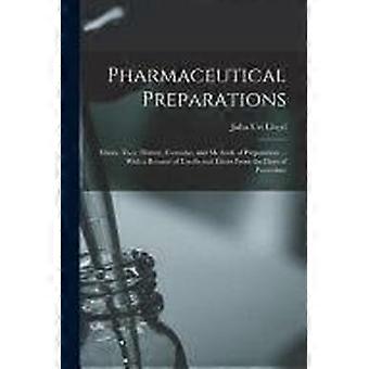 Pharmaceutical preparations elixirs, their history, formulae, and methods of preparation ... with a rsum of unofficinal elixirs from the days of parac