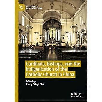 Cardinals Bishops and the Indigenization of the Catholic Church in China