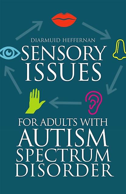 Sensory Issues For Adults With Autism Spectrum Disorder by Diarmuid Heffernan Paperback