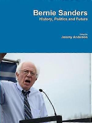 Bernie Sanders - History Politics and Future