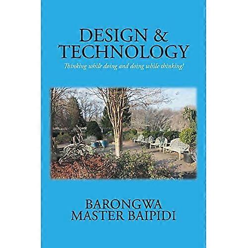 Design and Technology: Thinking While Doing and Doing While Thinking!