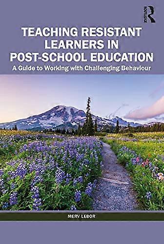 Teaching Resistant Learners in Post School Education: A Guide to Working with Challenging Behaviour