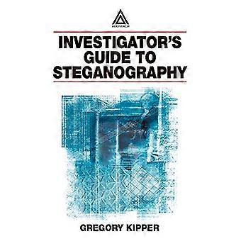 Investigators Guide to Steganography