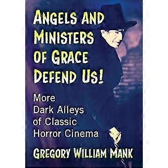 Angels and Ministers of Grace Defend Us More Dark Alleys of Classic Horror Cinema