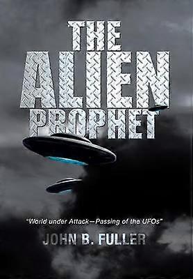 The Alien Prophet World Under AttackPassing of the UFOs
