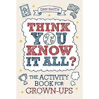 Think You Know it All? The Activity Book for Grown Ups