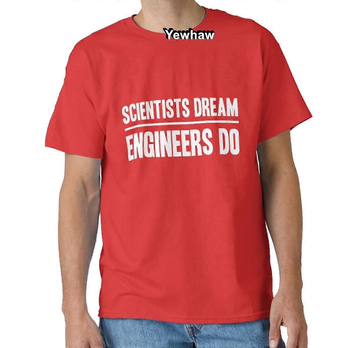 Scientists Dream. Engineers Do T-shirt Engineering Careers Professions