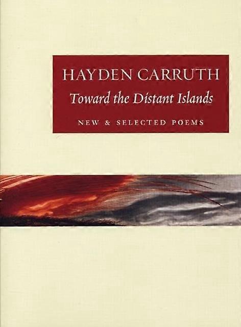 Toward The Distant Islands by Hayden Carruth Paperback