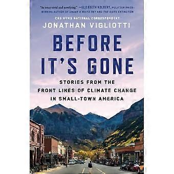 Before It's Gone : Stories from the Front Lines of Climate Change in Small-Town America