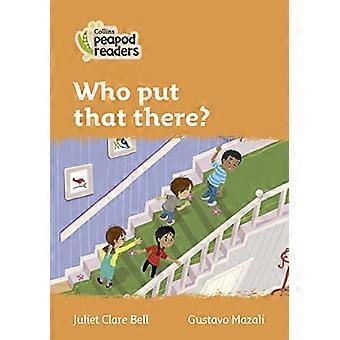 Collins Peapod Readers - Level 4 - Wer hat das dort hingestellt? (Collins Peapod Leser)