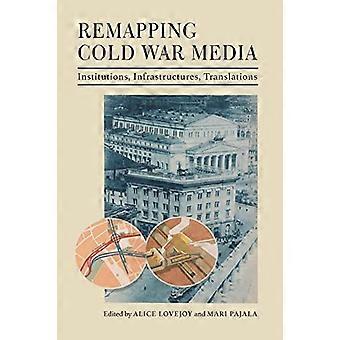 Remapping Cold War Media: Institutioner, infrastrukturer, översättningar