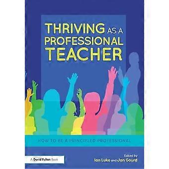 Thriving as a Professional Teacher: How to be a Principled Professional