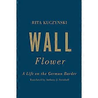 Wand Blume: Ein Leben an der deutschen Grenze (deutsche & europäische Studien)