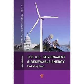 De Amerikaanse regering en de hernieuwbare energie: een Winding Road (Pan Stanford serie over hernieuwbare energie)