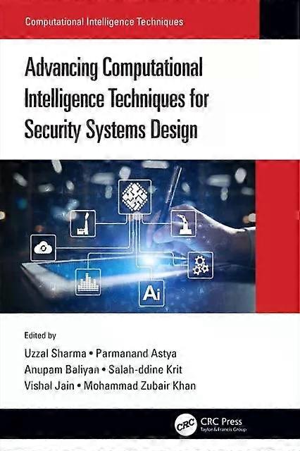Advancing Computational Intelligence Techniques For Security Systems Design - Taylor & Francis Ltd