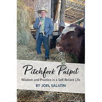 Pitchfork Pulpit Wisdom and Practice in a Self Reliant Life