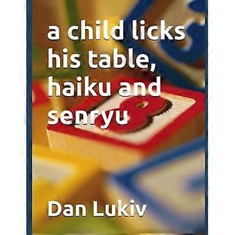 Ein Kind leckt seinen Tisch, Haiku und Senryu