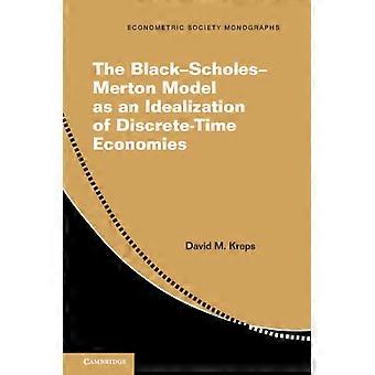 The Black-scholes-merton Model As An Idealization Of Discrete-time Economies - David M. Kreps