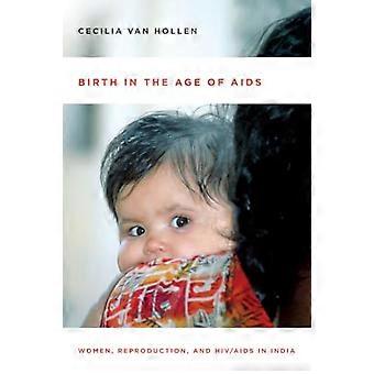 Birth in the Age of AIDS Women Reproduction and HIV/AIDS in India