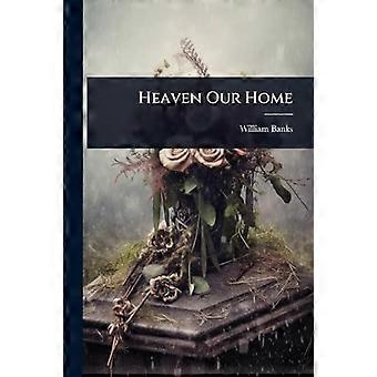 Heaven Our Home - William Banks - Paperback - en Book