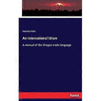 An International Idioma Manual Of The Oregon Trade Language - Horatio Hale - Paperback - English Book - History