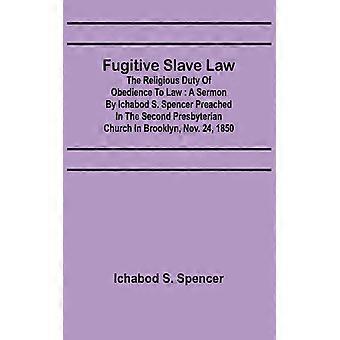 Fugitive Slave Lawthe Religious Duty Of Obedience To Law A Sermon By Ichabod S. - Ichabod S. Spencer - Paperback - English Book - History