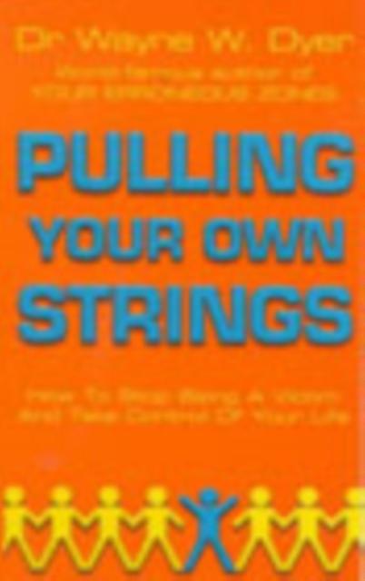 Pulling Your Own Strings by Dr Wayne W Dyer Paperback