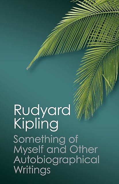 Something Of Myself And Other Autobiographical Writings by Rudyard Kipling Paperback