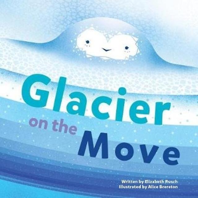Glacier On The Move by Elizabeth Rusch Paperback Book