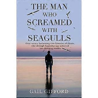 The Man Who Screamed With Seagulls - Gail Gifford