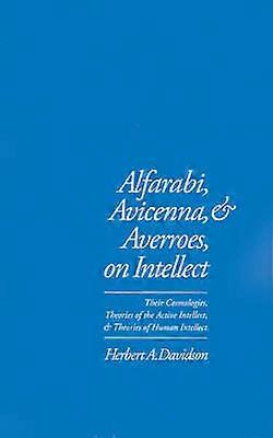 Alfarabi Avicenna and Averroes on Intellect