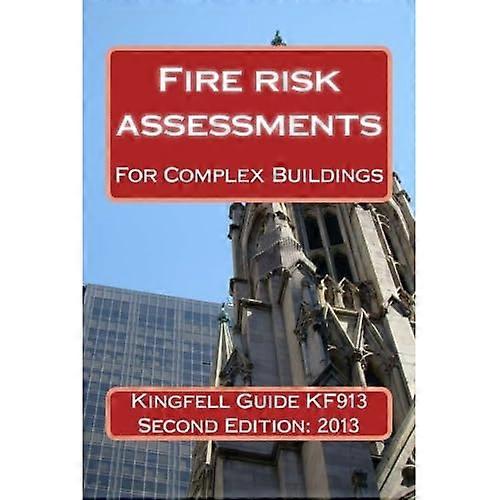 Kingfell Guide Kf913 - Second Edition: Fire Risk Assessments for Complex Buildings