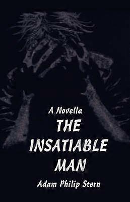 The Insatiable Man A Novella