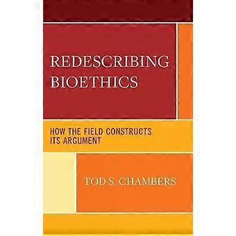 Redefinindo a Bioética: Como o Campo Constrói Seus Argumentos - Tod S. Chambers