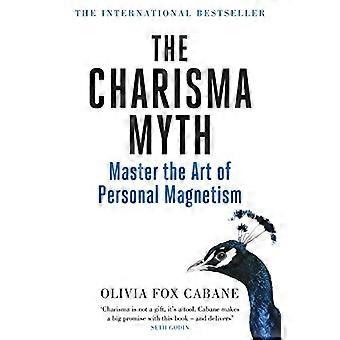 The Charisma Myth How to Engage Influence and Motivate People