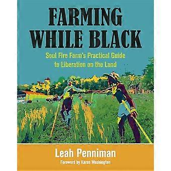 Farming While Black Soul Fire Farms Practical Guide to Liberation on the Land