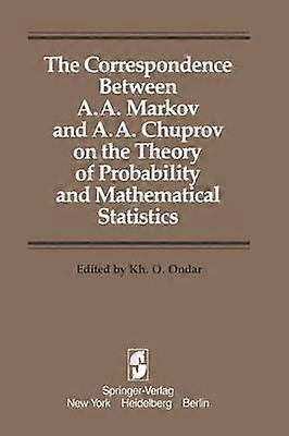 The Correspondence Between A. A. Markov and A. A. Chuprov on the Theory of Probability and Mathematical Statistics
