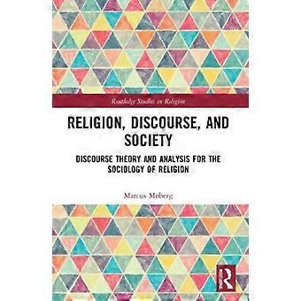 Religion Discourse And Society Towards A Discursive Sociology Of Religion - Marcus Moberg