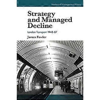 Strategi och kontrollerad nedgång: London Transport 1948-87 (Frontiers of Management History)