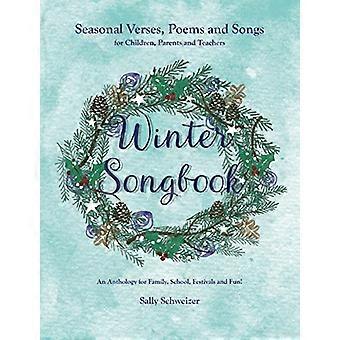 Songbook di inverno: Stagionale versi, poesie e canzoni per bambini, genitori e insegnanti. Un'antologia per la famiglia, scuola, feste e divertimento!