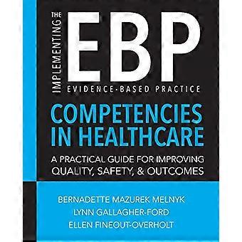 Gennemføre evidensbaseret praksis (Ebp) kompetencer i sundhedssektoren: A Practical Guide for forbedring af kvalitet, sikkerhed og resultater
