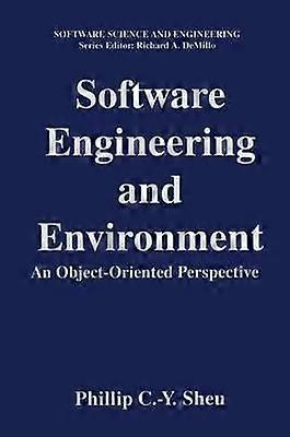 Software Engineering And Environment An Object-oriented Perspective - Phillip C.-Y. Sheu